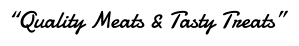 “Quality Meats & Tasty Treats”